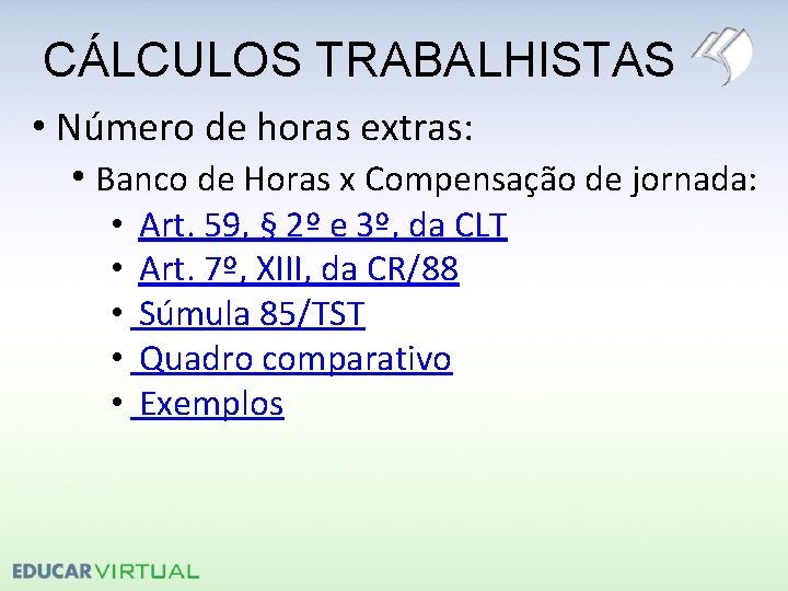 CÁLCULOS TRABALHISTAS • Número de horas extras: • Banco de Horas x Compensação de