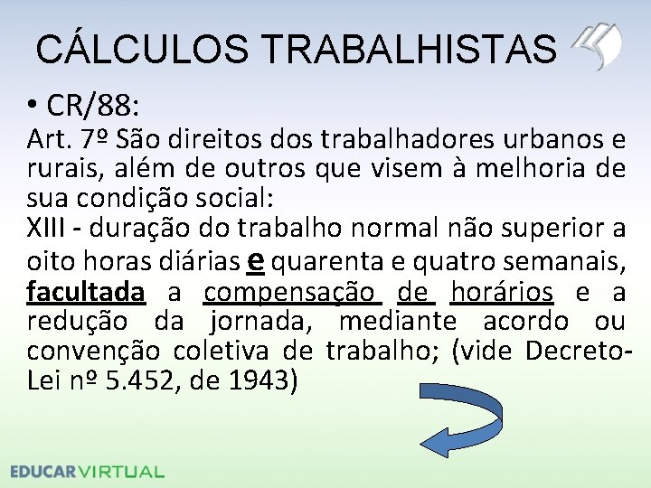 CÁLCULOS TRABALHISTAS • CR/88: Art. 7º São direitos dos trabalhadores urbanos e rurais, além