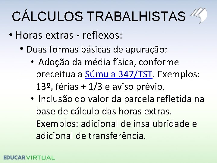 CÁLCULOS TRABALHISTAS • Horas extras - reflexos: • Duas formas básicas de apuração: •