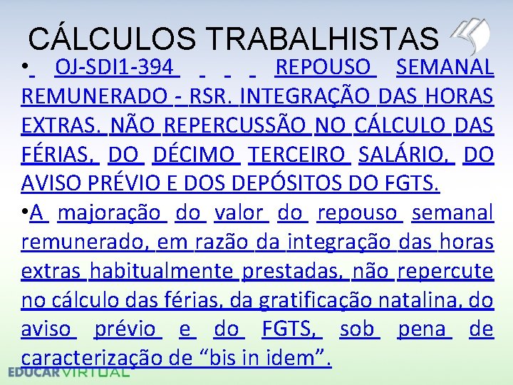 CÁLCULOS TRABALHISTAS • OJ-SDI 1 -394 REPOUSO SEMANAL REMUNERADO - RSR. INTEGRAÇÃO DAS HORAS