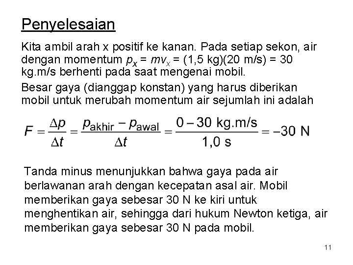 Penyelesaian Kita ambil arah x positif ke kanan. Pada setiap sekon, air dengan momentum