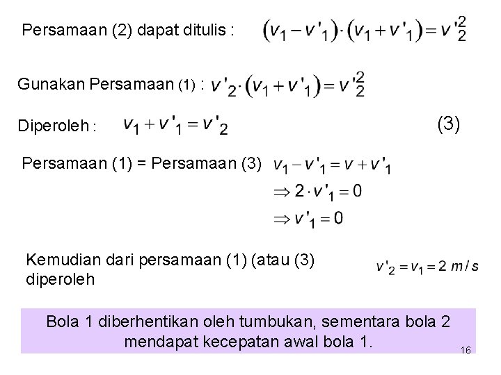 Persamaan (2) dapat ditulis : Gunakan Persamaan (1) : Diperoleh : (3) Persamaan (1)