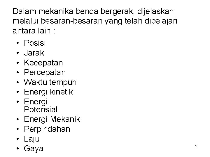 Dalam mekanika benda bergerak, dijelaskan melalui besaran yang telah dipelajari antara lain : •