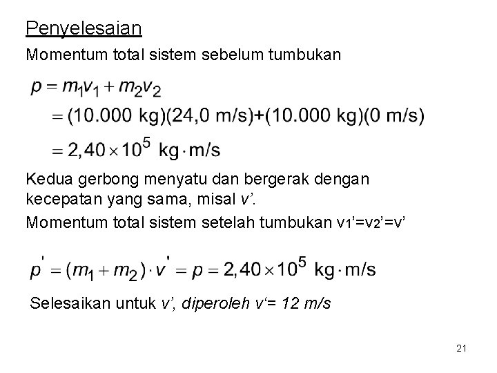 Penyelesaian Momentum total sistem sebelum tumbukan Kedua gerbong menyatu dan bergerak dengan kecepatan yang