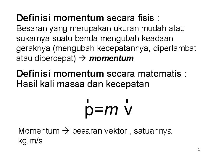 Definisi momentum secara fisis : Besaran yang merupakan ukuran mudah atau sukarnya suatu benda