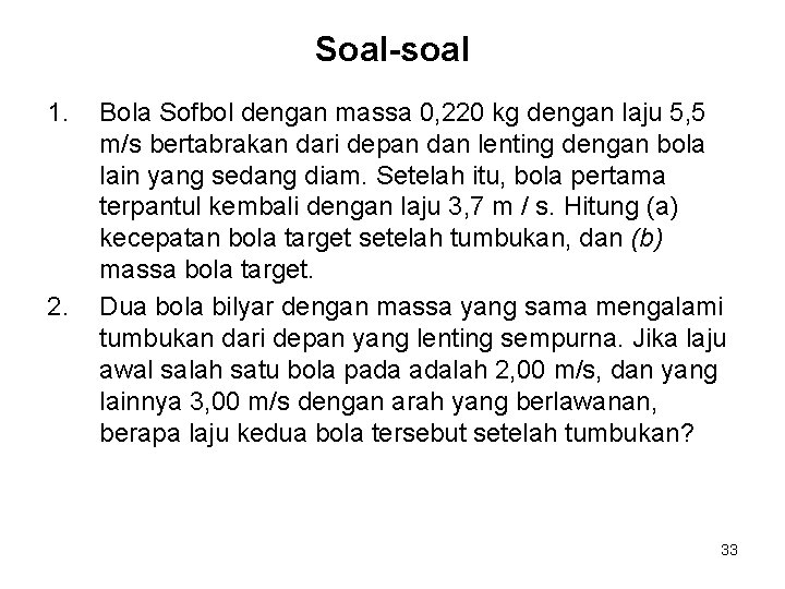 Soal-soal 1. 2. Bola Sofbol dengan massa 0, 220 kg dengan laju 5, 5