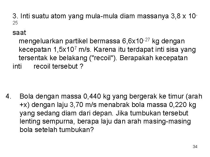 3. Inti suatu atom yang mula diam massanya 3, 8 x 10 25 saat