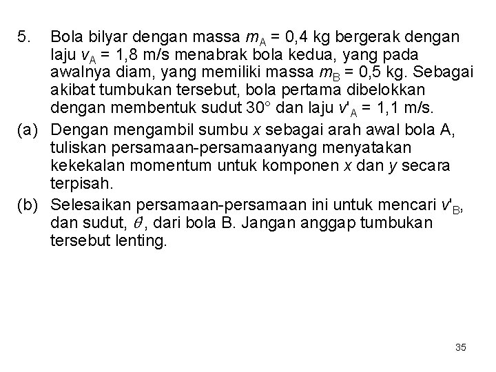 5. Bola bilyar dengan massa m. A = 0, 4 kg bergerak dengan laju