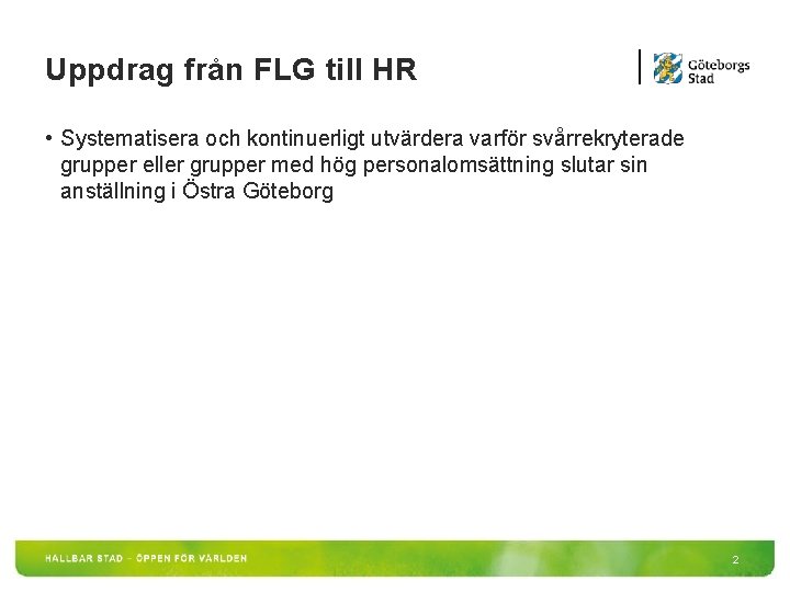 Uppdrag från FLG till HR • Systematisera och kontinuerligt utvärdera varför svårrekryterade grupper eller