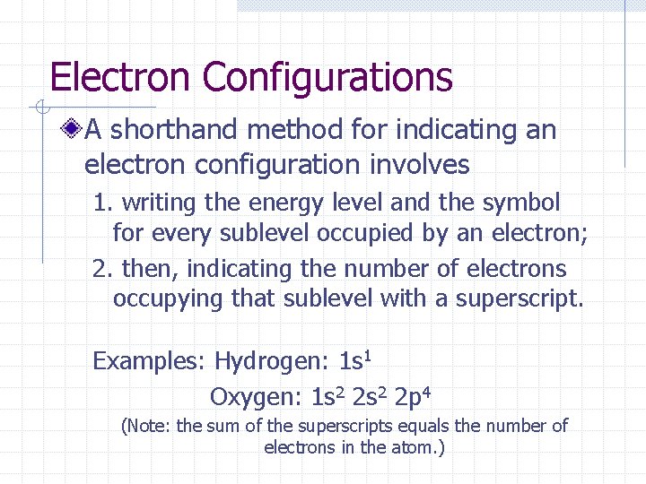 Electron Configurations A shorthand method for indicating an electron configuration involves 1. writing the