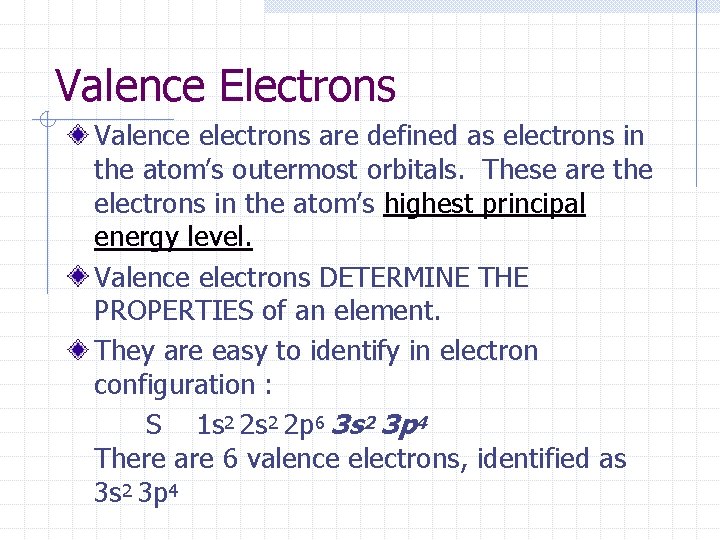 Valence Electrons Valence electrons are defined as electrons in the atom’s outermost orbitals. These
