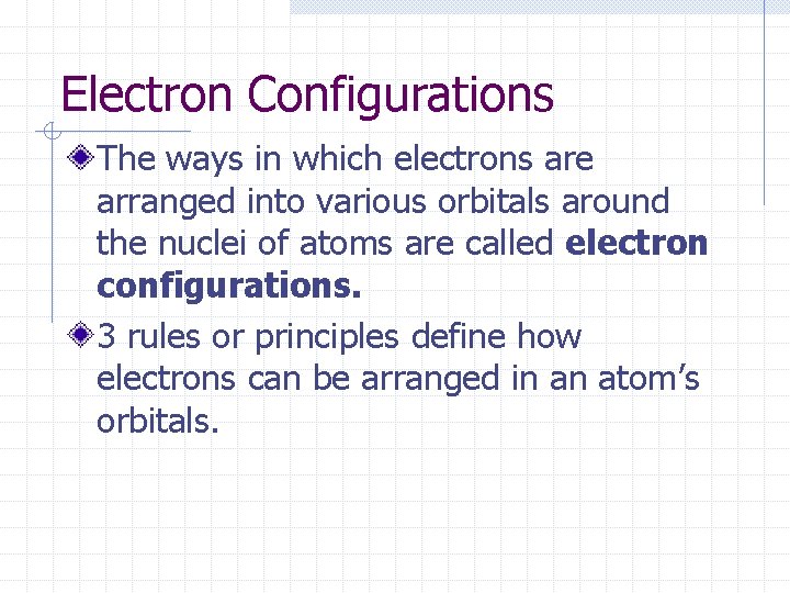 Electron Configurations The ways in which electrons are arranged into various orbitals around the