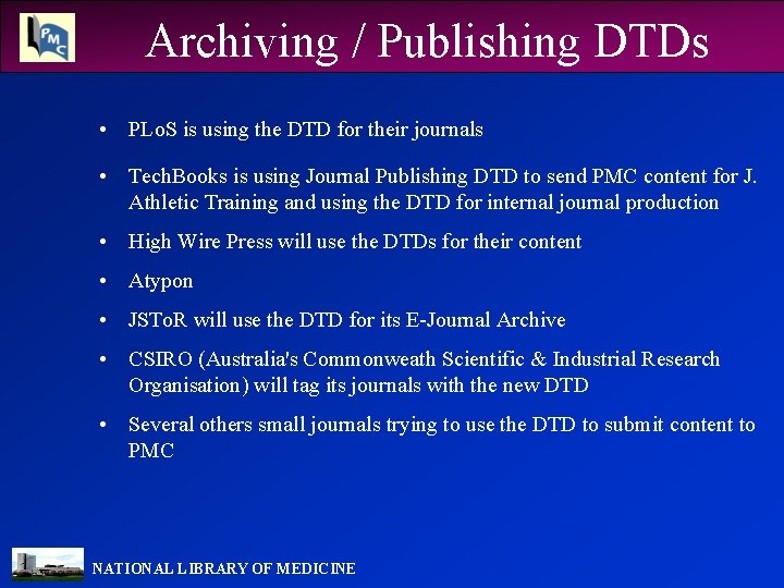 Archiving / Publishing DTDs • PLo. S is using the DTD for their journals