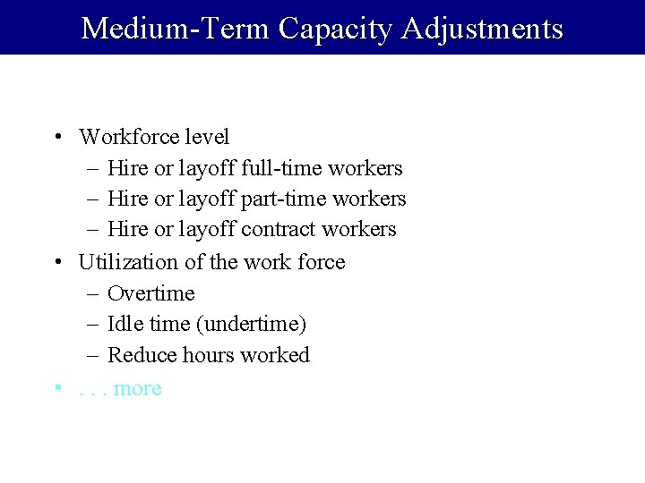 Medium-Term Capacity Adjustments • Workforce level – Hire or layoff full-time workers – Hire