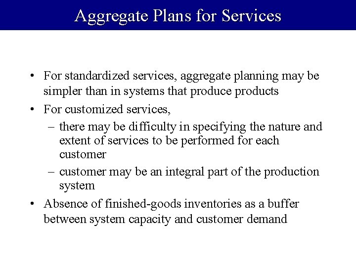 Aggregate Plans for Services • For standardized services, aggregate planning may be simpler than
