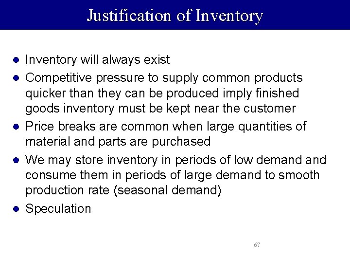 Justification of Inventory l l l Inventory will always exist Competitive pressure to supply