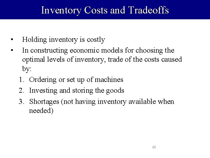 Inventory Costs and Tradeoffs • • Holding inventory is costly In constructing economic models