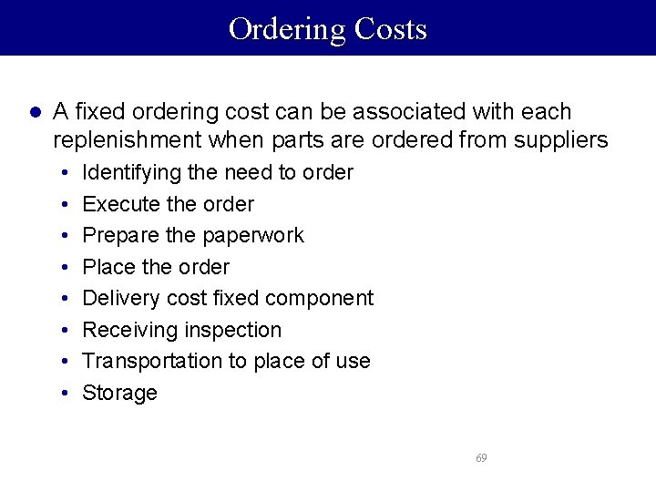Ordering Costs l A fixed ordering cost can be associated with each replenishment when