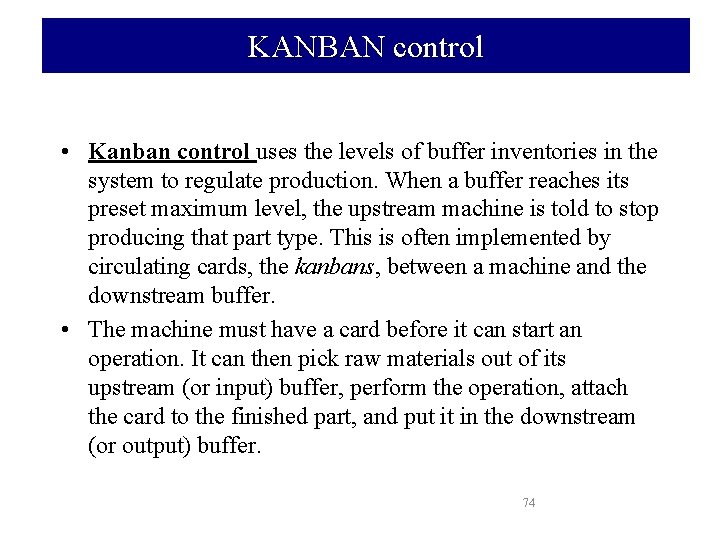 KANBAN control • Kanban control uses the levels of buffer inventories in the system