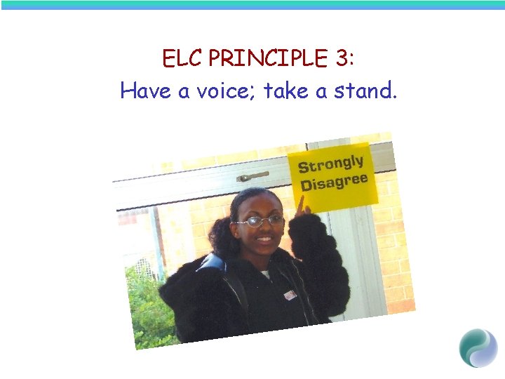 ELC PRINCIPLE 3: Have a voice; take a stand. 