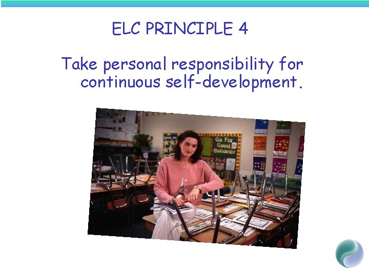ELC PRINCIPLE 4 Take personal responsibility for continuous self-development. 
