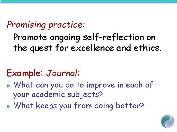 Promising practice: Promote ongoing self-reflection on the quest for excellence and ethics. Example: Journal: