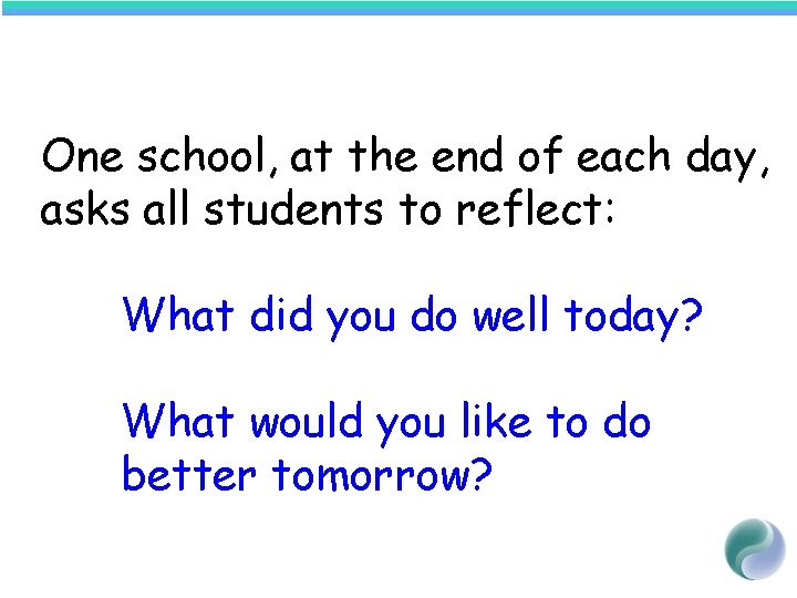 One school, at the end of each day, asks all students to reflect: What