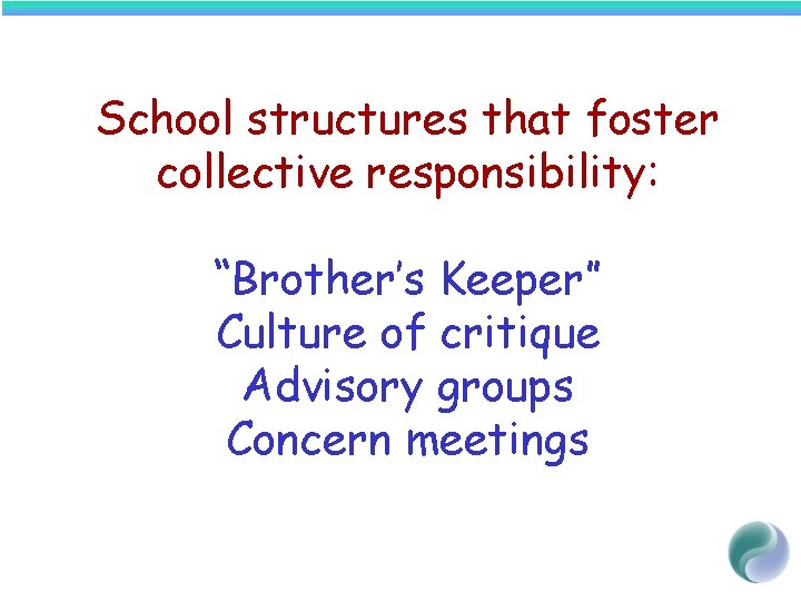 School structures that foster collective responsibility: “Brother’s Keeper” Culture of critique Advisory groups Concern