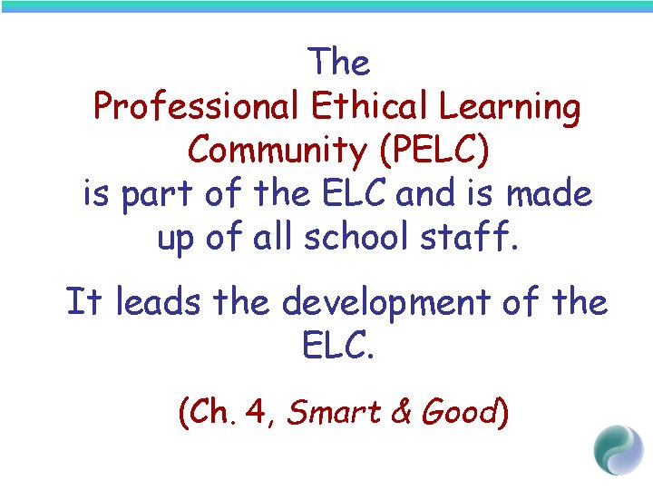 The Professional Ethical Learning Community (PELC) is part of the ELC and is made