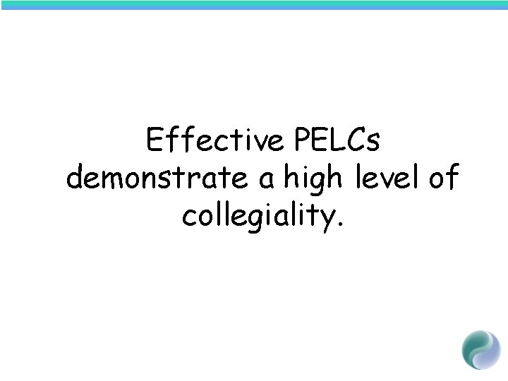 Effective PELCs demonstrate a high level of collegiality. 