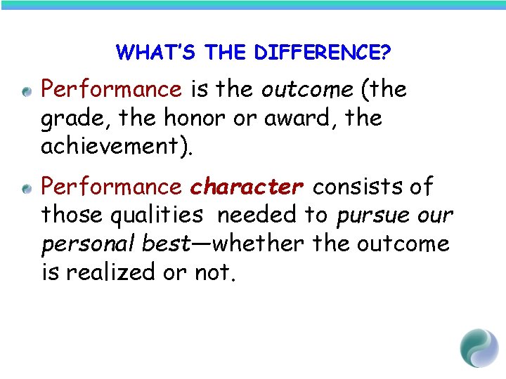 WHAT’S THE DIFFERENCE? Performance is the outcome (the grade, the honor or award, the