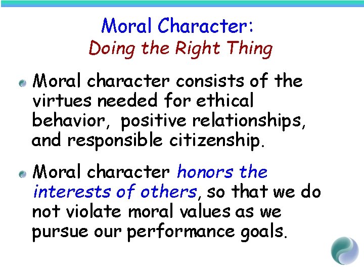 Moral Character: Doing the Right Thing Moral character consists of the virtues needed for