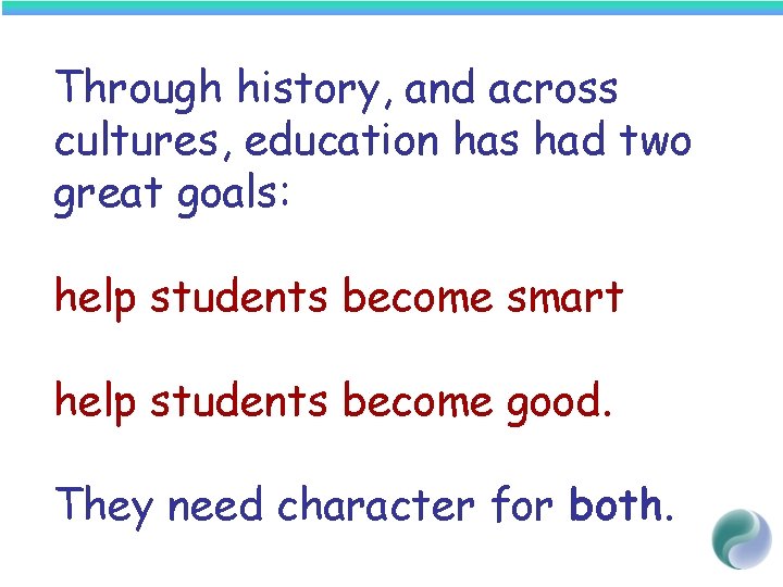 Through history, and across cultures, education has had two great goals: help students become