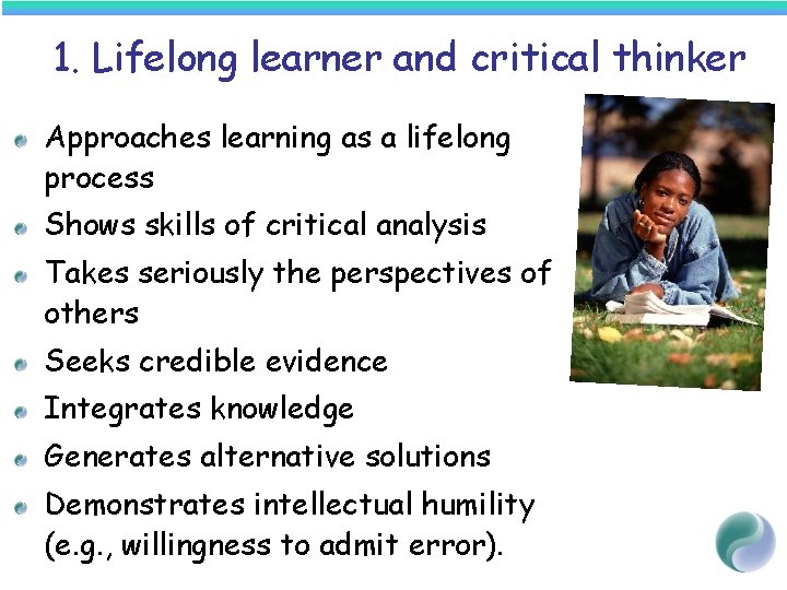 1. Lifelong learner and critical thinker Approaches learning as a lifelong process Shows skills