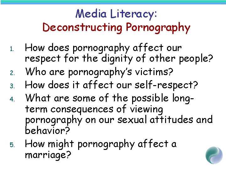 Media Literacy: Deconstructing Pornography 1. 2. 3. 4. 5. How does pornography affect our