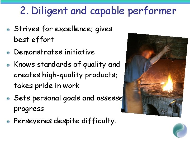 2. Diligent and capable performer Strives for excellence; gives best effort Demonstrates initiative Knows