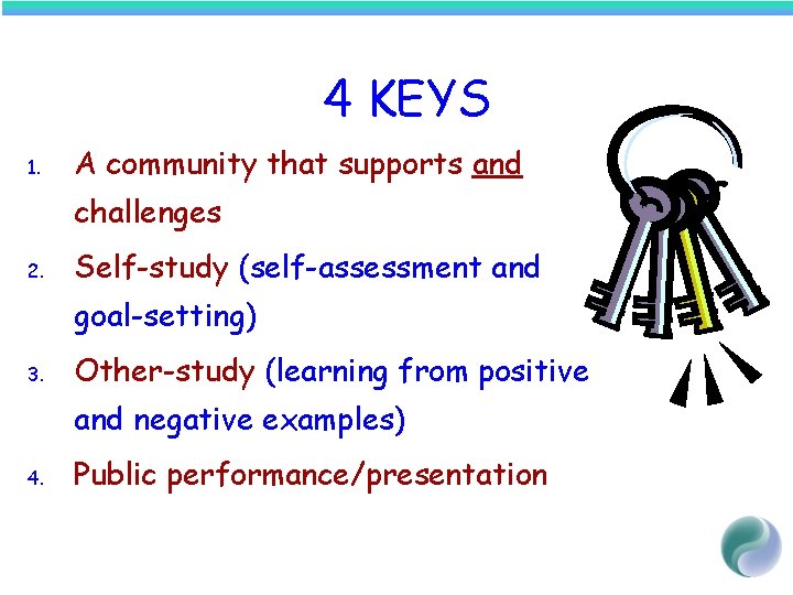 4 KEYS 1. A community that supports and challenges 2. Self-study (self-assessment and goal-setting)