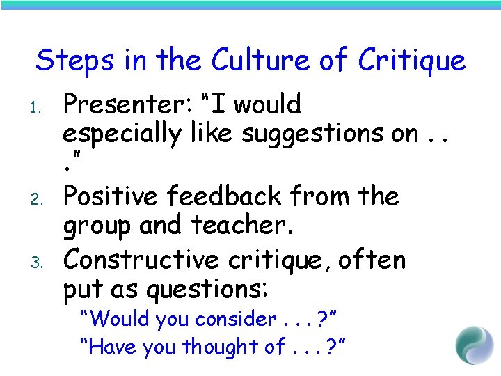 Steps in the Culture of Critique 1. 2. 3. Presenter: “I would especially like