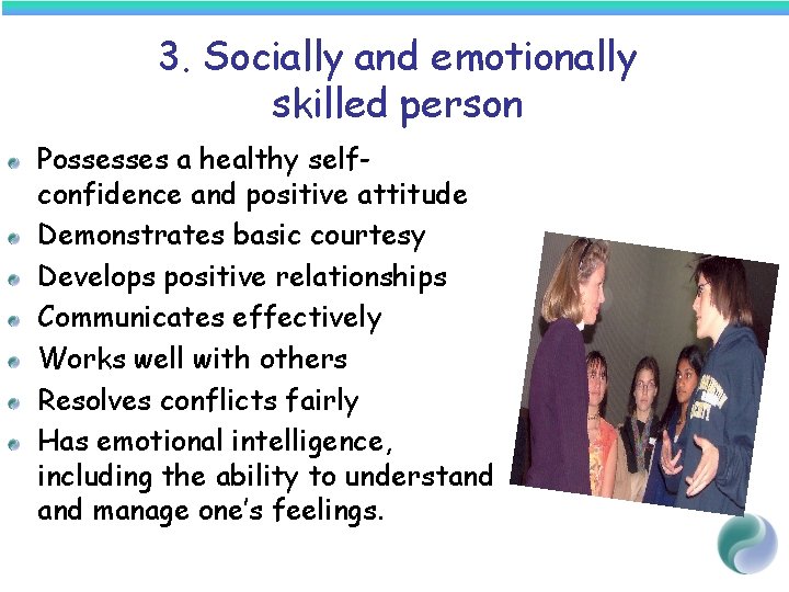 3. Socially and emotionally skilled person Possesses a healthy selfconfidence and positive attitude Demonstrates