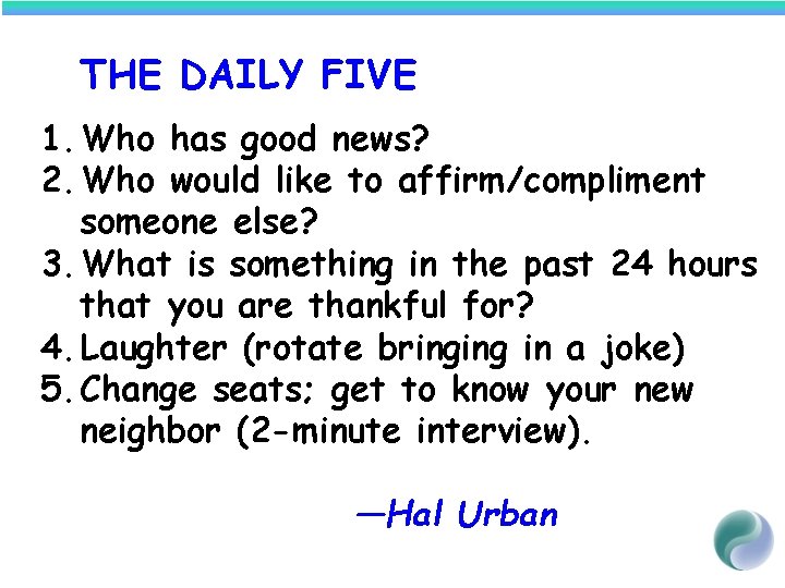 THE DAILY FIVE 1. Who has good news? 2. Who would like to affirm/compliment