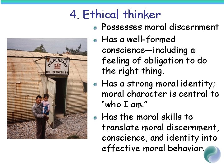 4. Ethical thinker Possesses moral discernment Has a well-formed conscience—including a feeling of obligation