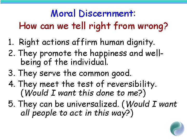 Moral Discernment: How can we tell right from wrong? 1. Right actions affirm human
