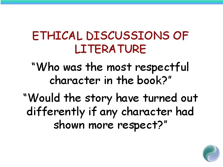 ETHICAL DISCUSSIONS OF LITERATURE “Who was the most respectful character in the book? ”