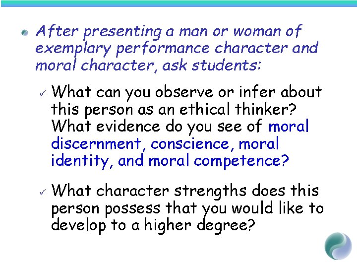 After presenting a man or woman of exemplary performance character and moral character, ask