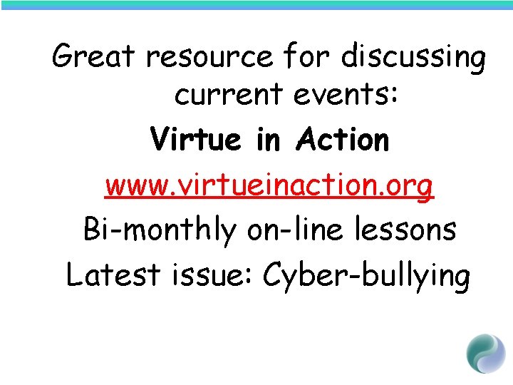 Great resource for discussing current events: Virtue in Action www. virtueinaction. org Bi-monthly on-line