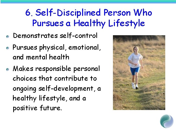 6. Self-Disciplined Person Who Pursues a Healthy Lifestyle Demonstrates self-control Pursues physical, emotional, and