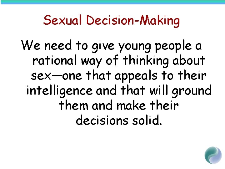 Sexual Decision-Making We need to give young people a rational way of thinking about