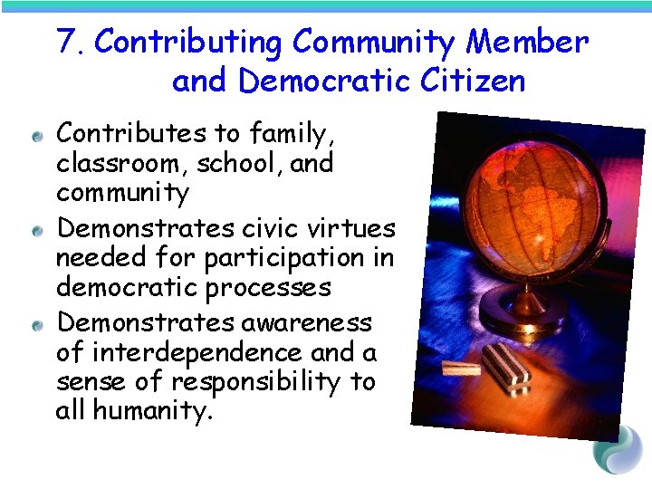 7. Contributing Community Member and Democratic Citizen Contributes to family, classroom, school, and community