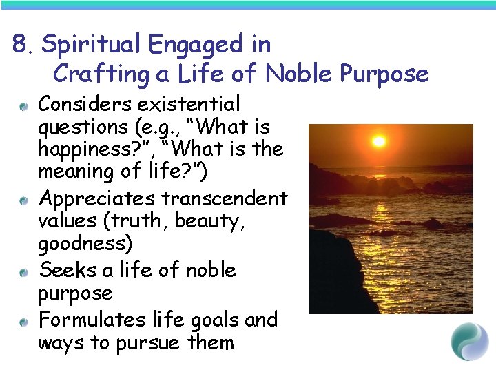 8. Spiritual Engaged in Crafting a Life of Noble Purpose Considers existential questions (e.