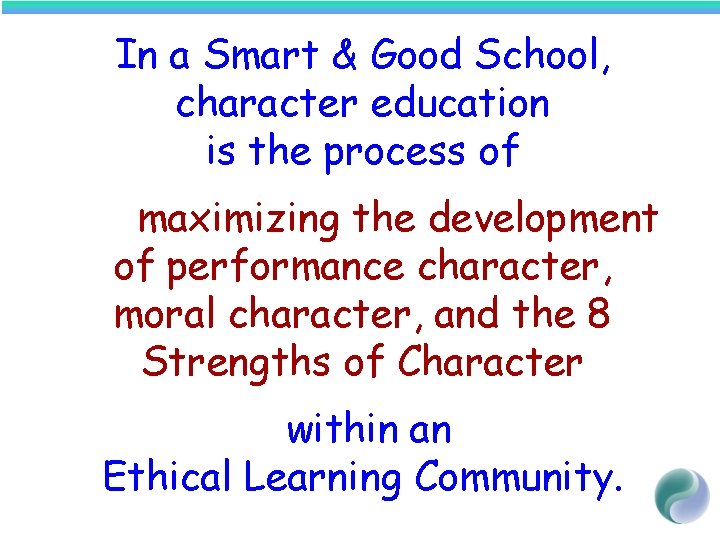 In a Smart & Good School, character education is the process of maximizing the